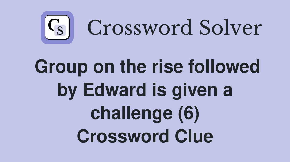 Group on the rise followed by Edward is given a challenge (6
